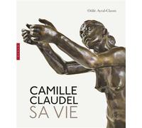 Camille Claudel. Sa vie. Nouvelle édition - Odile Ayral-Clause - Hazan Eds - broché - Biographie