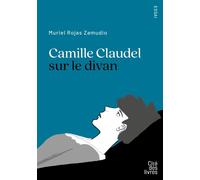 Camille Claudel sur le divan - Muriel Rojas Zamudio - Cite Des Livres - broché - Etude