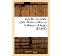Camille Constance, tragédie Dediée à Madame la Marquise d'Ampus - Collectif - Hachette Bnf - broché - Livre