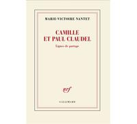 Marie-Victoire Nantet – Camille et Paul Claudel : Lignes de partage – Gallimard
