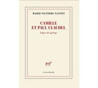 Marie-Victoire Nantet – Camille et Paul Claudel : Lignes de partage – Gallimard