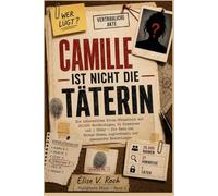 CAMILLE IST NICHT DIE TÄTERIN: Ein interaktives Krimi-Rätselbuch mit 25.000 Verdächtigen, 21 Hinweisen und 1 Täter - für Fans von Escape Games, Logikrätseln und spannenden Ermittlungen