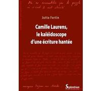 Camille Laurens, le kaléidoscope d'une écriture hantée Jutta Fortin (Auteur)