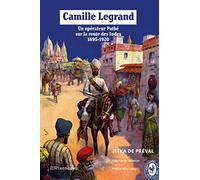 Camille Legrand - Un opérateur Pathé sur la route des Indes, 1895-1920