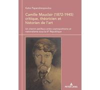 Camille Mauclair (1872-1945), critique, théoricien et historien de l’art: Un chemin périlleux entre cosmopolitisme et nationalisme sous la IIIe République