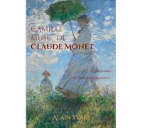 Camille muse de Claude Monet: Naissance de l'impressionnisme