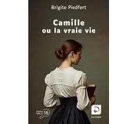 Camille ou la vraie vie Edition en gros caractères - Brigite Piedfert - De La Loupe - broché - Roman