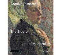 Camille Pissarro – The Studio of Modernism – Prestel