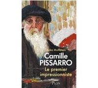 Camille Pissarro - Le premier impressionniste Camille Pissarro (Auteur), Anka Muhlstein (Auteur)