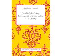 Camille Saint-Saëns, le compositeur globe-trotter (1857-1921)