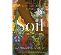 Soil: The Story of a Black Mother's Garden by Camille T. Dungy [Paperback] NEUF