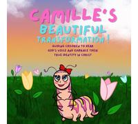 Camille's Beautiful Transformation !: Guiding Children to Hear God’s Voice and Embrace Their True Identity in Christ
