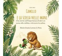Camillo e la scossa nelle mani: Una storia sull'importanza di dare un nome alla rabbia e ritrovare la calma.