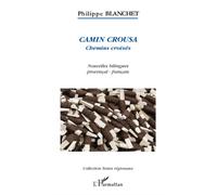 Camin Crousa Chemins croisés - Nouvelles bilingues provençal-français - Philippe Blanchet - L'harmattan - broché - Nouvelles