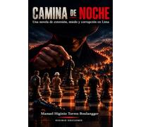 CAMINA DE NOCHE: Una novela de extorsión, miedo y corrupción en Lima