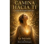 Camina Hacia Ti: El arte de recordar quién eres