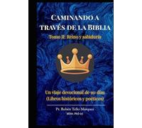 Caminando a través de la Biblia: Tomo II: Reino y Sabiduría: Un viaje devocional de 91 días desde la Conquista hasta los Salmos y Proverbios.