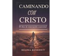 CAMINANDO CON CRISTO: 40 días de renovación cuaresmal