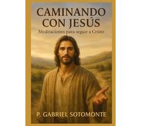 Caminando con Jesús: meditaciones para seguir a Cristo