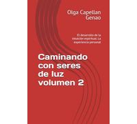 Caminando con seres de luz volumen 2: El desarrollo de la intuición espiritual. La experiencia personal