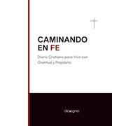 CAMINANDO EN FE: Diario Cristiano para Vivir con Gratitud y Propósito