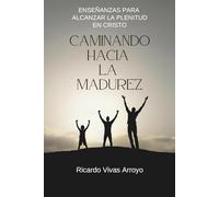 CAMINANDO HACIA LA MADUREZ: ENSEÑANZAS PARA ALCANZAR LA PLENITUD EN CRISTO