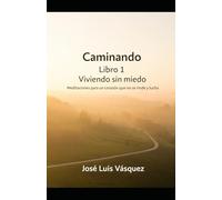Caminando Libro 1: Viviendo sin miedo: Meditaciones para un corazón que no se rinde y lucha