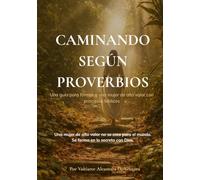 Caminando según Proverbios: Una guía de 31 días para formar una mujer de alto valor con principios bíblicos