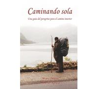 Caminando sola: Una guía del peregrino para el camino interior