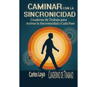 CAMINAR CON LA SINCRONICIDAD PASO A PASO. CUADERNO DE TRABAJO.