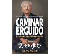 Caminar erguido: La historia de Gichin Funakoshi