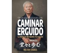 Caminar erguido: La historia de Gichin Funakoshi
