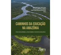 Caminhos da Educação na Amazônia: Interculturalidade, Universidade e Memória Educativa - Aparecida Luzia Alzira Zuin - Editora Appris - ebook (ePub) - Livre
