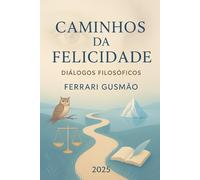 Caminhos da Felicidade: Um diálogo entre autoconhecimento, sofrimento, inconsciente e liberdade