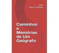Caminhos E Memórias De Um Geógrafo
