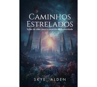 Caminhos Estrelados: Lições do Além para a Ascensão da Humanidade