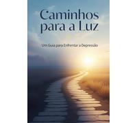 Caminhos para a Luz Um Guia para Enfrentar a Depressão