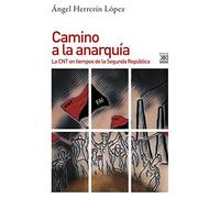 Camino a la anarquía: La CNT en tiempos de la Segunda República