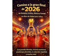 Camino a la gran final de 2026 en Estados Unidos, México y Canadá Un libro de fútbol para niños - ¡Las grandes estrellas, récords asombrosos, pasatiempos divertidos, la selección española y mucho más!