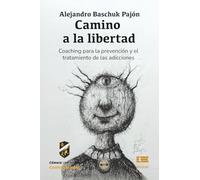 Camino a la libertad: Coaching para el tratamiento de las adicciones