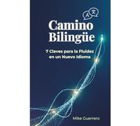 Camino Bilingüe: 7 Claves para hablar un nuevo Idioma con fluidez