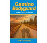 Camino Bodyguard: Protecting A Vip On The Camino Frances: 2 (Drew Mallam Novels)