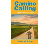 Camino Calling: Seeking Redemption On The Via De La Plata (Drew Mallam Novels)