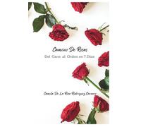 Camino de Rosas: Del Caos al Orden en 7 Días