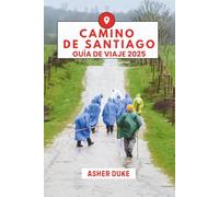 Camino de Santiago Guía de Viaje 2025: Camina por el camino, encuentra tu camino