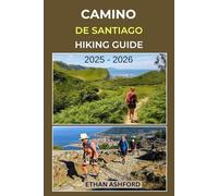 CAMINO DE SANTIAGO HIKING GUIDE 2025 - 2026: Epic Trails, Insider Tips, and Complete Hiking Guide to Spain’s Legendary Pilgrimage Route