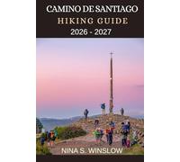 CAMINO DE SANTIAGO HIKING GUIDE 2026 - 2027: Historic Routes, Wild Landscapes, and Cultural Insights for Walking Europe’s Legendary Pilgrimage Trails