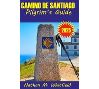 CAMINO DE SANTIAGO PILGRIM’S GUIDE 2025: Walking in Faith, History and Purpose