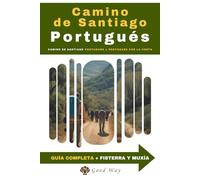 Camino de Santiago Portugués + Portugués por la Costa: Guía Completa Etapa por Etapa a pie desde Lisboa, variante costera y extensión hasta Fisterra y Muxía | Consejos, Alojamientos, Puntos de interés