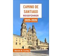 Camino de Santiago Reiseführer 2025-2026: Entdecken Sie die Seele Spaniens auf alten Pfaden, zeitlosen Dörfern und majestätischen, sagenumwobenen Landschaften